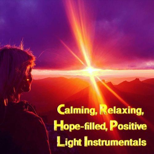 Calming, Relaxing, Hope-Filled, Positive Light Instrumentals (2023) FLAC