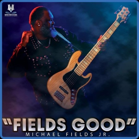 Michael Fields Jr  - 2023 - Fields Good (FLAC)