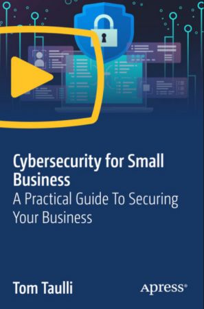 Cybersecurity for Small Business A Practical Guide To Securing Your Business