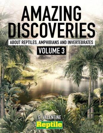 Amazing Discoveries about Reptiles, Amphibians & Invertebrates. Volume 3 2022
