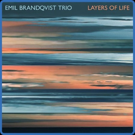 Emil Brandqvist Trio - Layers of Life (2023)