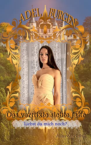 Alina Markwart  -  Das verflixte siebte Jahr: Liebst du mich noch