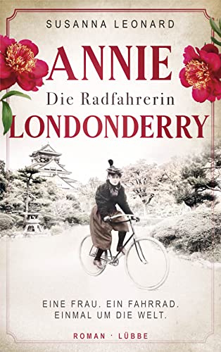 Susanna Leonard  -  Die Radfahrerin: Annie Londonderry  -  Eine Frau. Ein Fahrrad. Einmal um die Welt. Roman