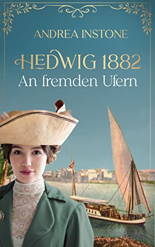 Cover: Andrea Instone  -  Hedwig 1882  -  An fremden Ufern: Historischer Roman