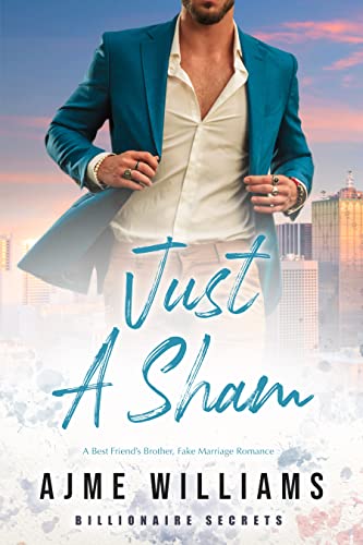 Ajme Williams  -  Just A Sham: Der Bruder eines besten Freundes, Falsche Eheromantik (Billionaire Secrets)