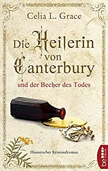 Celia L. Grace  -  Die Heilerin von Canterbury und der Becher des Todes
