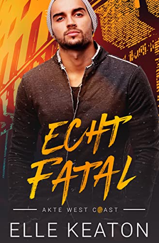 Cover: Elle Keaton  -  Echt Fatal: Ein Schwuler Suspense - Thriller (Akte West Coast 1)