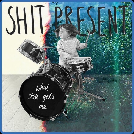 Shit Present - What Still Gets Me (2023)