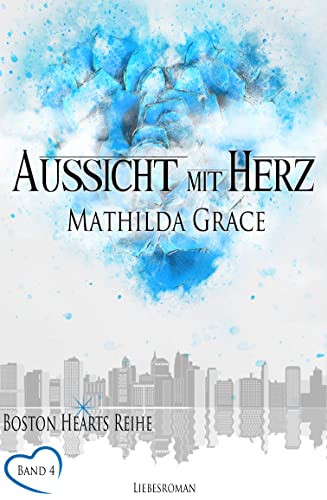 Grace, Mathilda  -  Aussicht mit Herz (Boston Hearts 4)