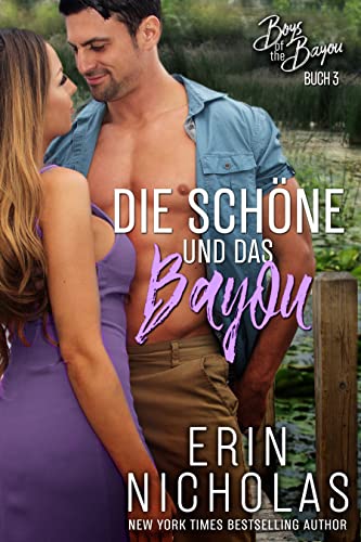 Erin Nicholas  -  Die Sch&ouml;ne und das Bayou (Boys of the Bayou Serie 3)