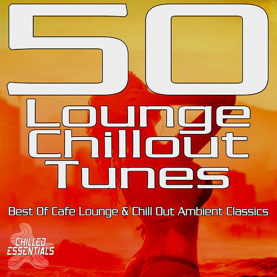 VA - 50 Lounge Chillout Tunes (Best of Cafe Lounge & Chill out Ambient Classics)