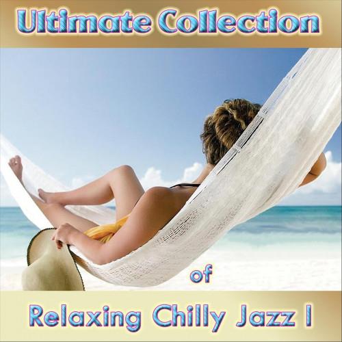 Ultimate Collection of Relaxing Chilly Jazz I (2023)