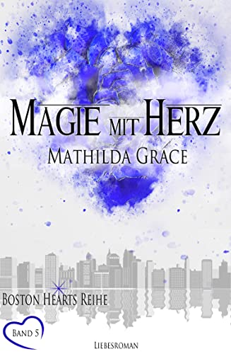 Cover: Grace, Mathilda  -  Magie mit Herz (Boston Hearts 5)