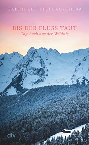 Gabrielle Filteau - Chiba  -  Bis der Fluss taut: Tagebuch aus der Wildnis