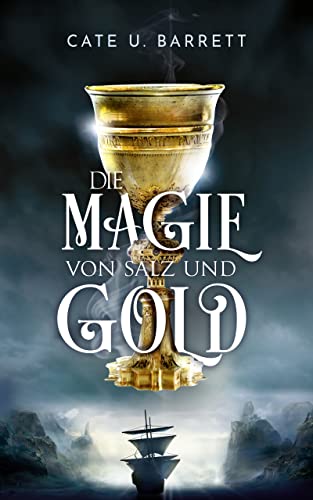 Cate U. Barrett  -  Die Magie von Salz und Gold