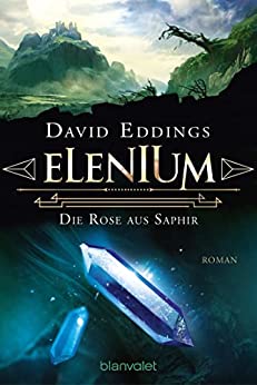 Eddings, David  -  Die Elenium - Trilogie 3  -  Elenium  -  Die Rose aus Saphir