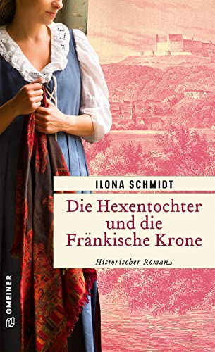 Ilona Schmidt  -  Die Hexentochter und die Fr&auml;nkische Krone
