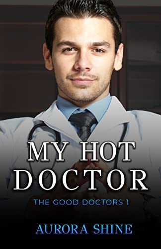 Aurora Shine  -  My Hot Doctor: Ein unmoralisches Angebot vom Milliard&auml;r (The Good Doctors 1)