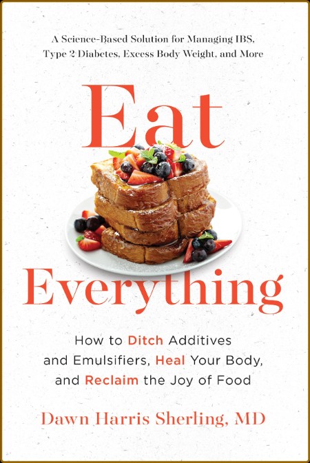 Eat Everything: How to Ditch Additives and Emulsifiers, Heal Your Body, and Reclai... 8021f99317d8823da9037a069a16b606