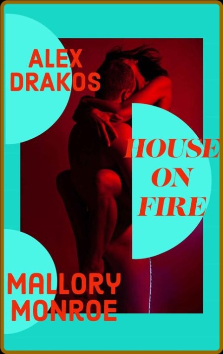 Alex Drakos: House on Fire