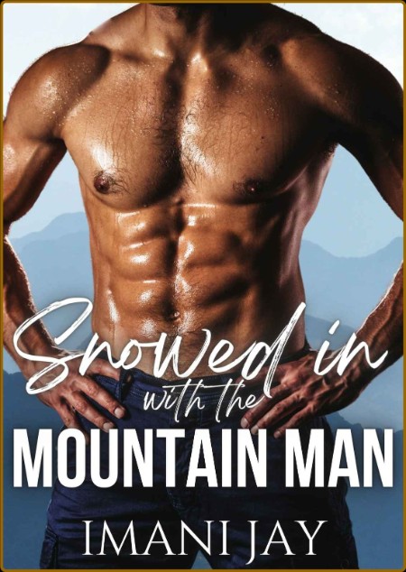 Snowed in with the Mountain Man: A Short, Steamy, Mountain Man, Instalove, Instalu...