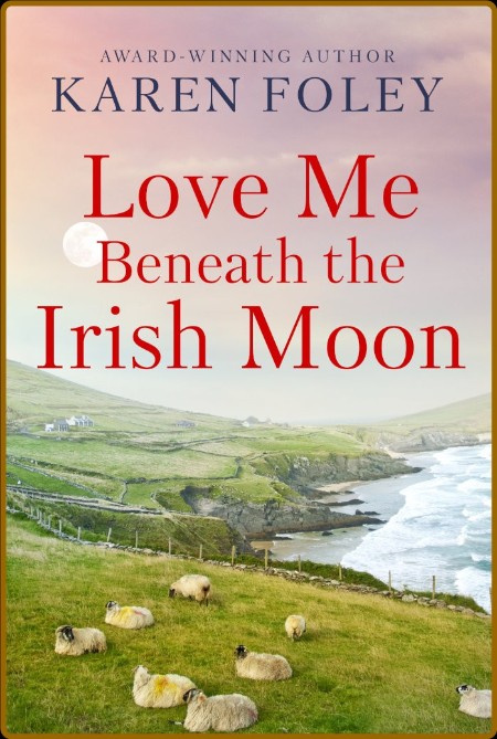 Love Me Beneath the Irish Moon (Love Always, Ireland Book 2) 008f9a491eb5273b088c103c37c74bca