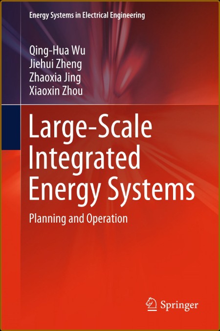 Large-Scale Integrated Energy Systems: Planning and Operation (Energy Systems in E... 60b619495a4115e6e0f50670669dc42b