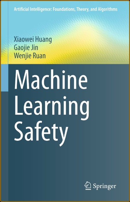 Machine Learning Safety (Artificial Intelligence: Foundations, Theory, and Algorit...