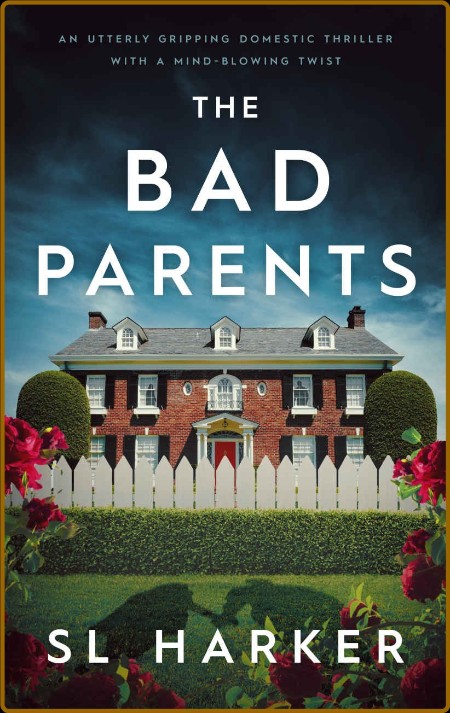 The Bad Parents: An utterly gripping domestic thriller with a mind-blowing twist