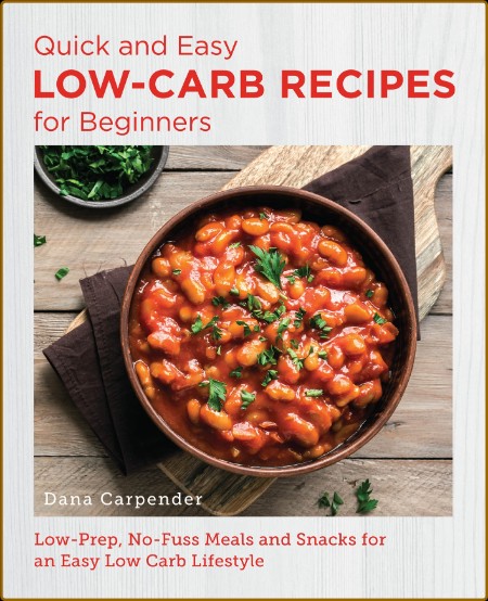 Quick and Easy Low Carb Recipes for Beginners: Low Prep, No Fuss Meals and Snacks ...