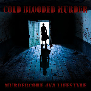 Cold Blooded Murder - Murdercore 4Ya Lifestyle (2023)