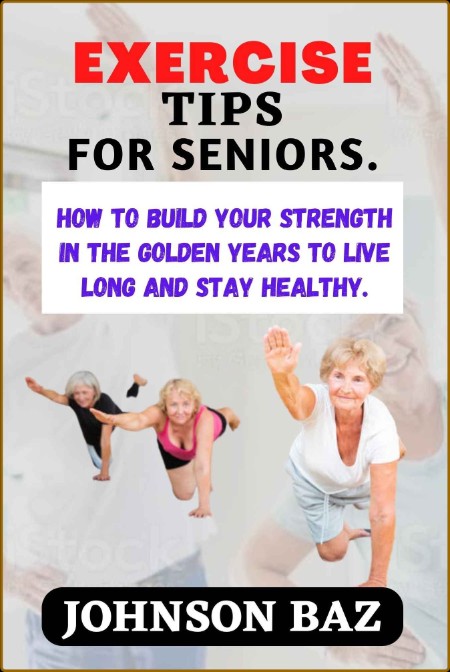 EXERCISE TIPS FOR SENIORS:: How To Build Your Strength In The Golden Years To Live...