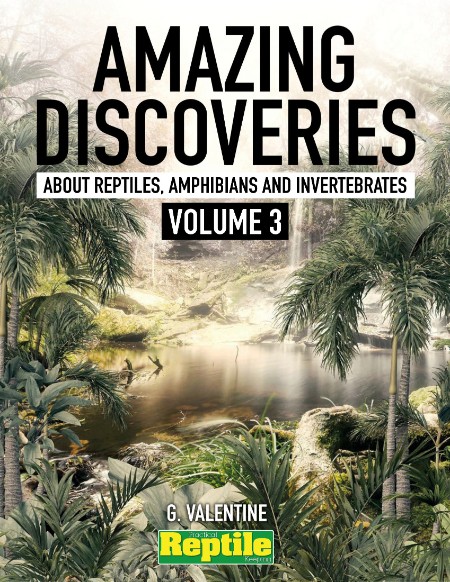 Amazing Discoveries about Reptiles, Amphibians & Invertebrates. Volume 1 – May 2023