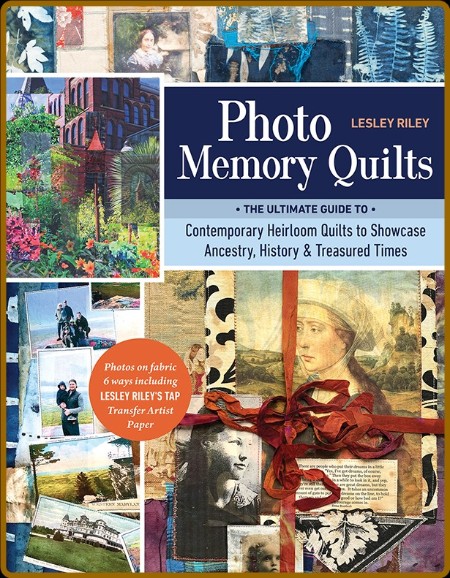 Photo Memory Quilts: The Ultimate Guide to Contemporary Heirloom Quilts to Showcas...