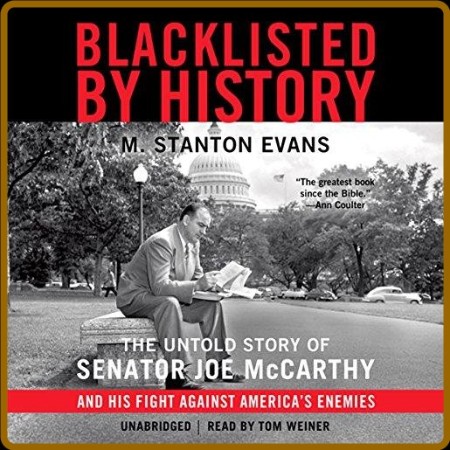 Blacklisted by History: The Untold Story of Senator Joe McCarthy and His Fight Aga...
