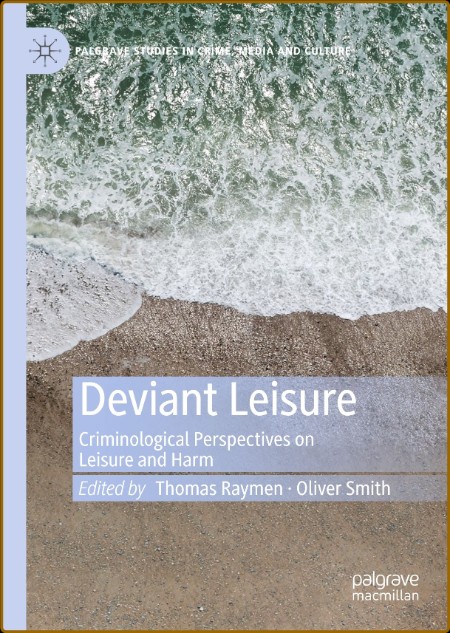 Deviant Leisure: Criminological Perspectives on Leisure and Harm (Palgrave Studies...