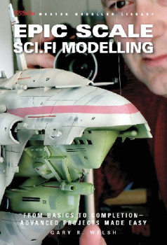 Epic Scale Sci.Fi Modelling (Sci-Fi and Fantasy Modeller Special)