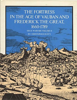 The Fortress in the Age of Vauban and Frederick the Great 1660-1789