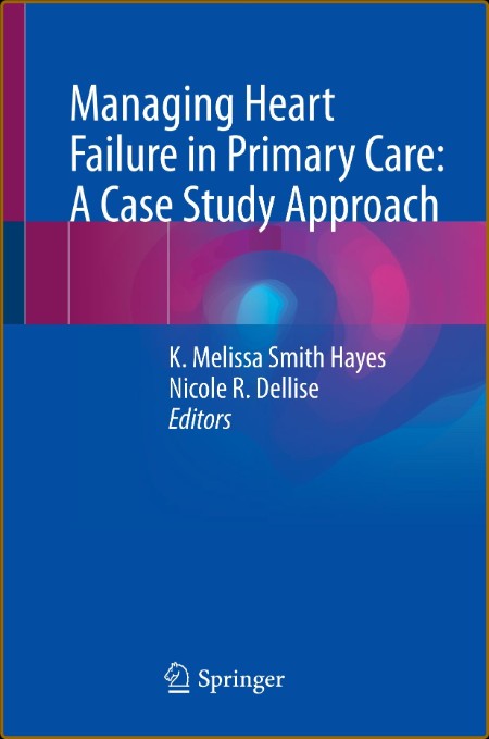 Managing Heart Failure in Primary Care: A Case Study Approach 9b565e5d46cbc20db5359e238763a58c