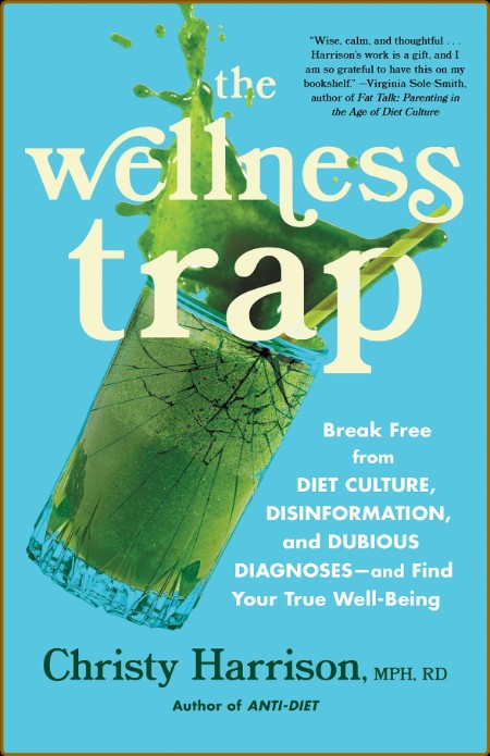 The Wellness Trap: Break Free from Diet Culture, Disinformation, and Dubious Diagn... 52b99cce378af656aac2adc53f99d9ec