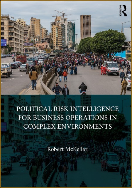 Political Risk Intelligence for Business Operations in Complex Environments 5a2729857222b78e2cbd9e3abc69eefc