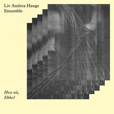 Liv Andrea Hauge Ensemble - Hva Nå, Ekko (2023) [Official Digital Download]