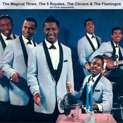 VA - The Magical Three The 5 Royales The Clovers & The Flamingos (All Tracks Remastered) (2023)