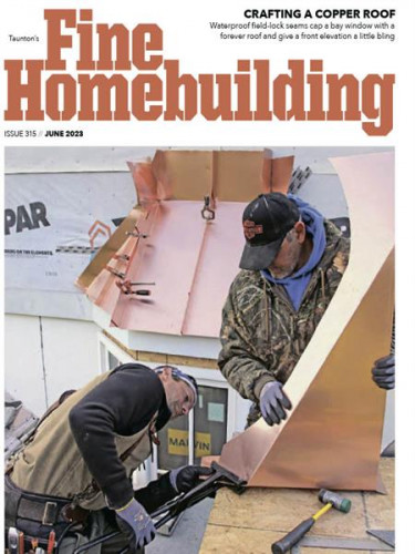 Fine Homebuilding - Issue 315 2023