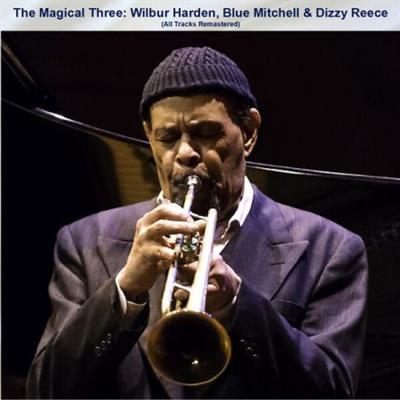 VA - The Magical Three Wilbur Harden Blue Mitchell & Dizzy Reece (All Tracks Remastered) (2023)