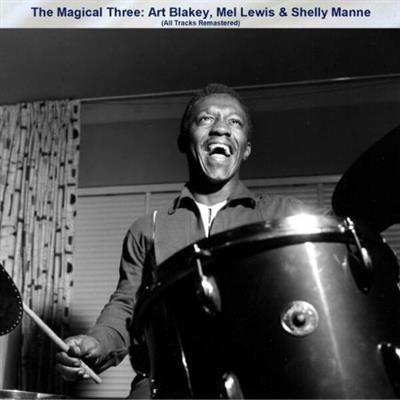 VA - The Magical Three Art Blakey Mel Lewis & Shelly Manne (All Tracks Remastered) (2023)