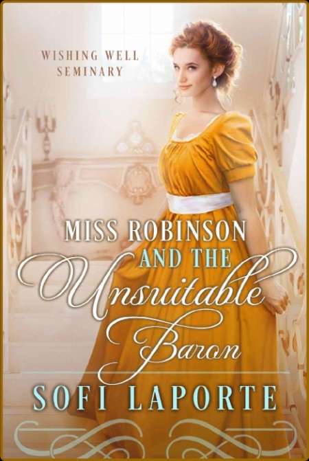 Miss Robinson and the Unsuitable Baron: Wishing Well Seminary Book 2