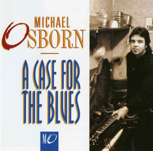 Michael Osborn - A Case For The Blues (1993) [lossless]