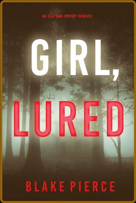 Girl, Lured (An Ella Dark FBI Suspense Thriller-Book 12) C7dd5b4d17f740722c4421aa3a454c4e