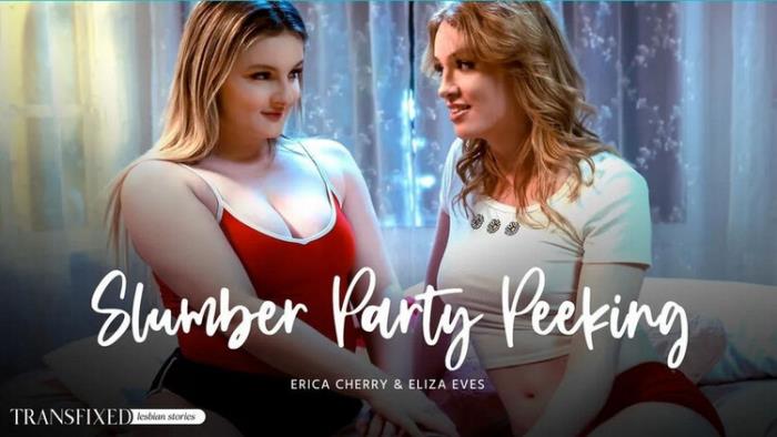 Eliza Eves, Erica Cherry(Slumber Party Peeking) (Full HD 1080p) - Transfixed.com/AdultTime.com - [2023]